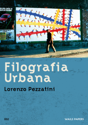 WAILS PAPERS 02 — Lorenzo Pezzatini — Filografia Urbana
