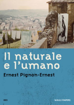 WAILS PAPERS 03 — Ernest Pignon-Ernest — Il naturale e l'umano