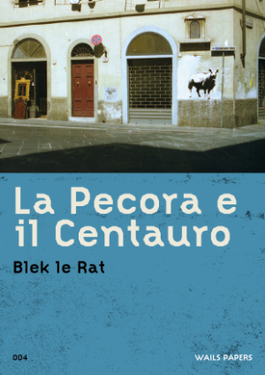 WAILS PAPERS 04 — Blek le Rat — La Pecora e il Centauro