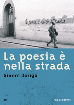 WAILS PAPERS 05 — Gianni Dorigo — La Poesia è nella Strada