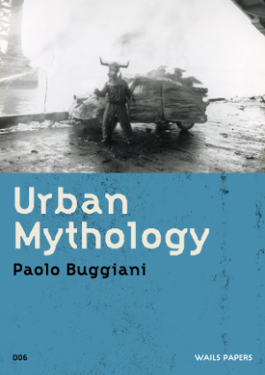 WAILS PAPERS 06 — Paolo Buggiani — Urban Mythology